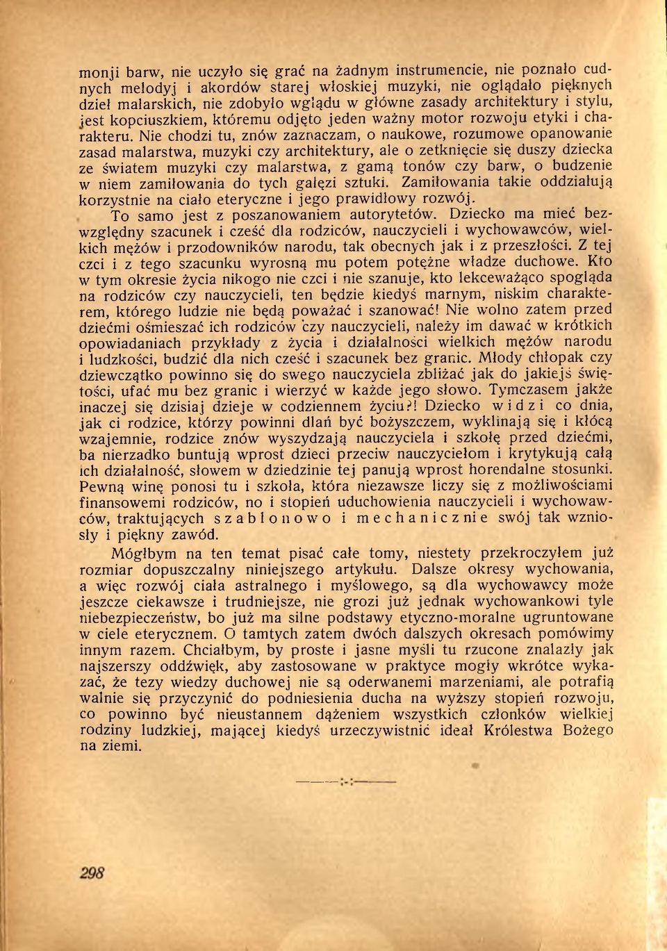 Nie chodzi tu, znów zaznaczam, o naukowe, rozumowe opanowanie zasad malarstwa, muzyki czy architektury, ale o zetknięcie się duszy dziecka ze światem muzyki czy malarstwa, z gamą tonów czy barw, o