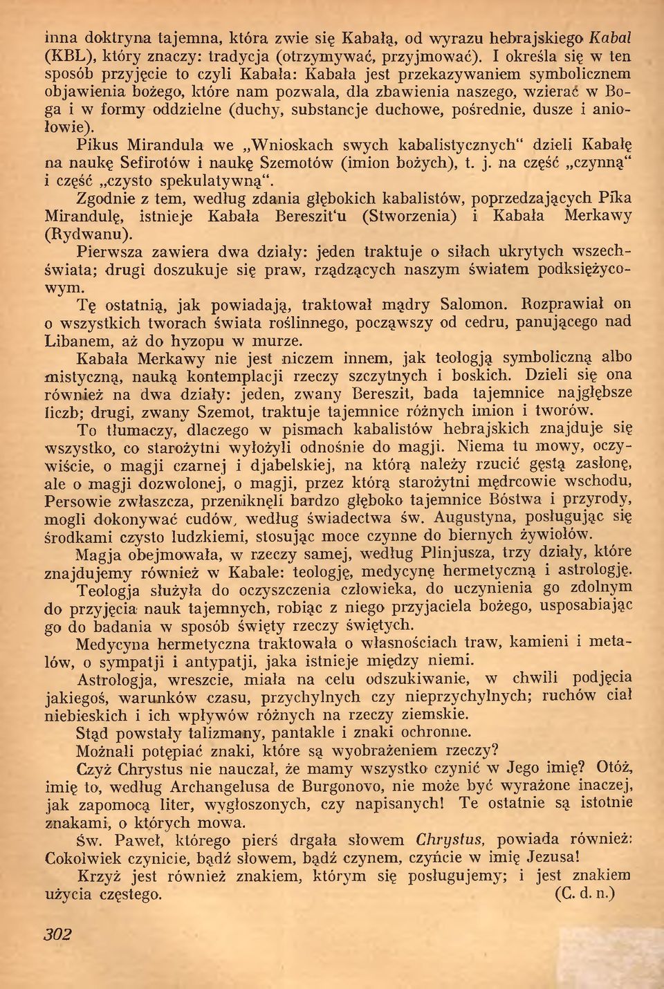 substancje duchowe, pośrednie, dusze i aniołowie). Pikus Mirandula we Wnioskach swych kabalistycznych" dzieli Kabałę na naukę Sefirotów i naukę Szemotów (imion bożych), t. j.