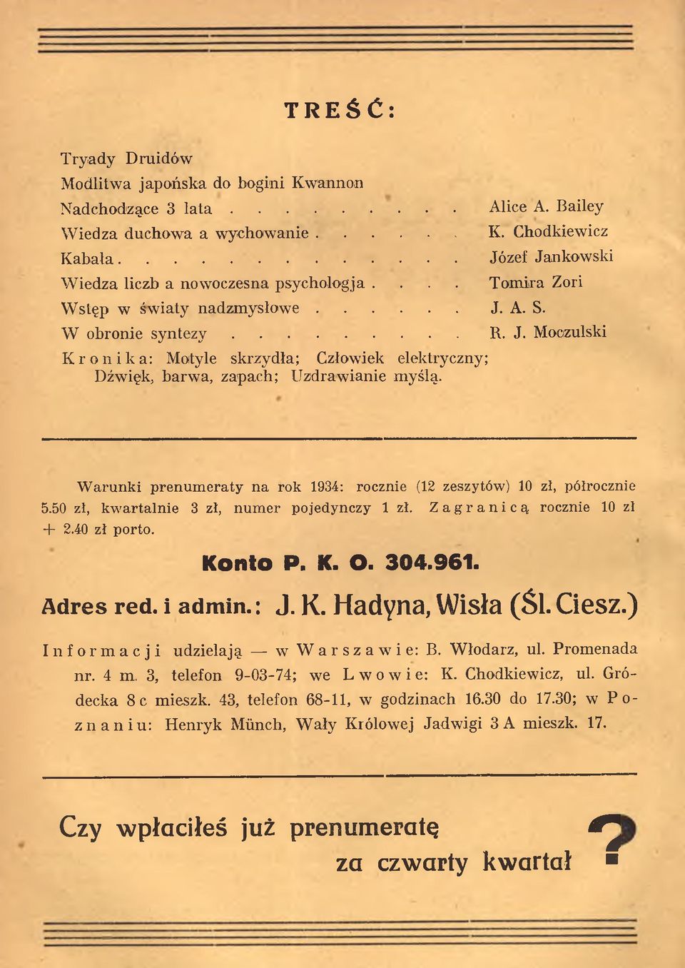 W arunki prenum eraty na rok 1934: rocznie (12 zeszytów) 10 zł, półrocznie 5.50 zł, kw artalnie 3 zł, num er pojedynczy lzł. Zagranicą rocznie 10 zł + 2.40 zł porto. K onto P. K. O. 304.961.