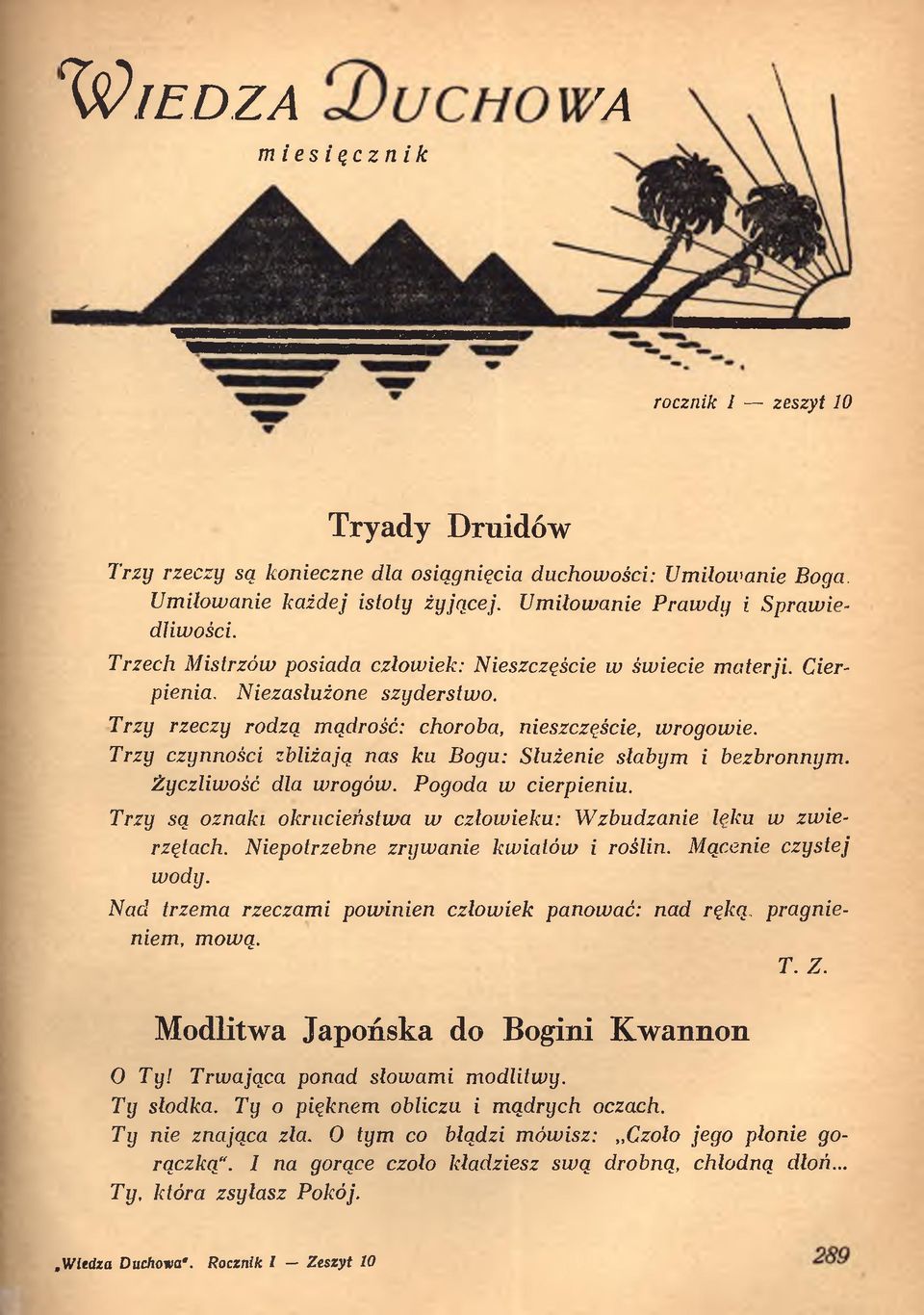 Trzy czynności zbliżają nas ku Bogu: Służenie słabym i bezbronnym. Życzliwość dla wrogów. Pogoda w cierpieniu. Trzy są oznaki okrucieństwa w człowieku: W zbudzanie lęku w zw ierzętach.