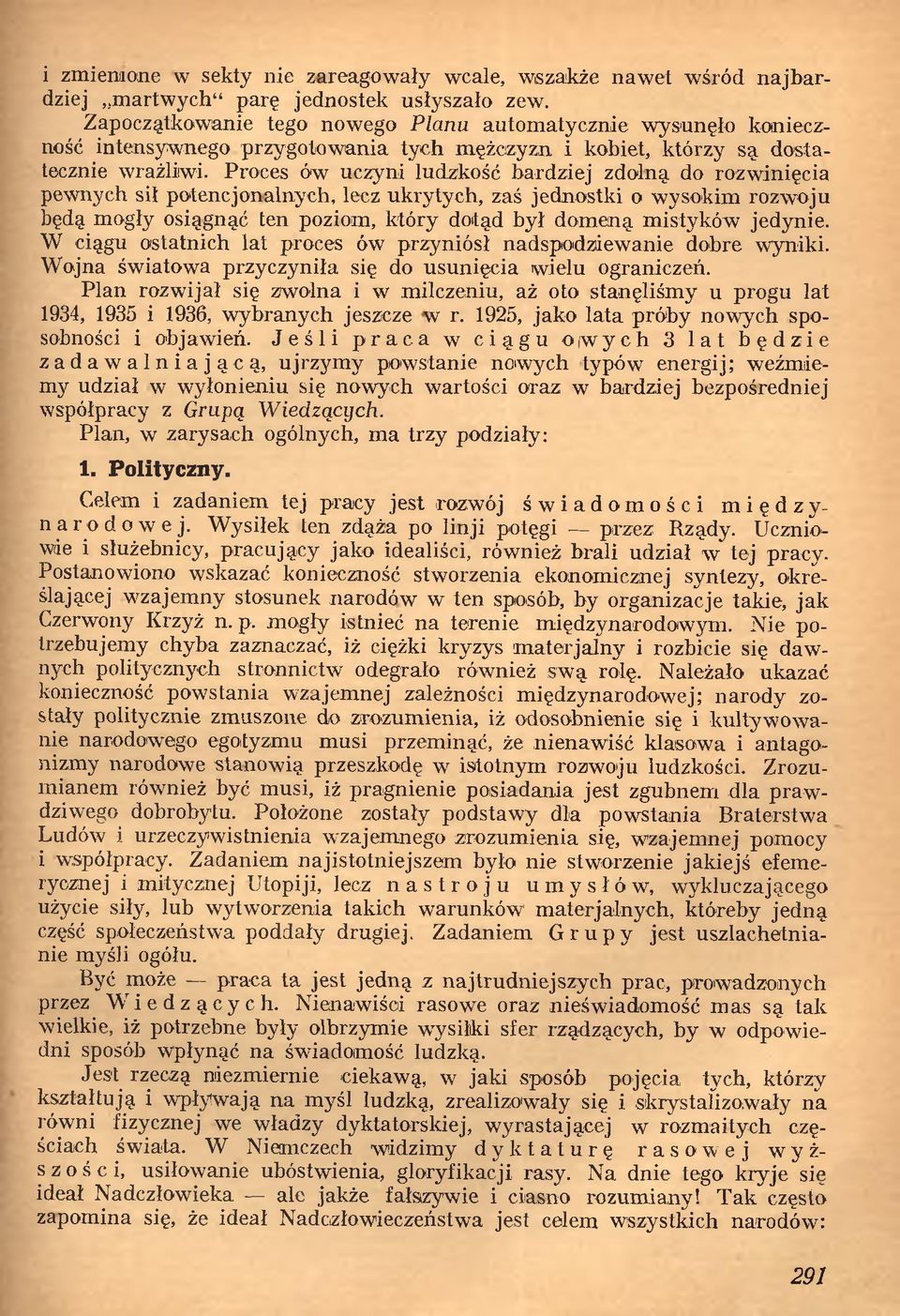 Proces ów uczyni ludzkość bardziej zdolną do rozwinięcia pewnych sił potencjonalnych, lecz ukrytych, zaś jednostki o wysokim rozwoju będą mogły osiągnąć ten poziom, który dotąd był domeną mistyków