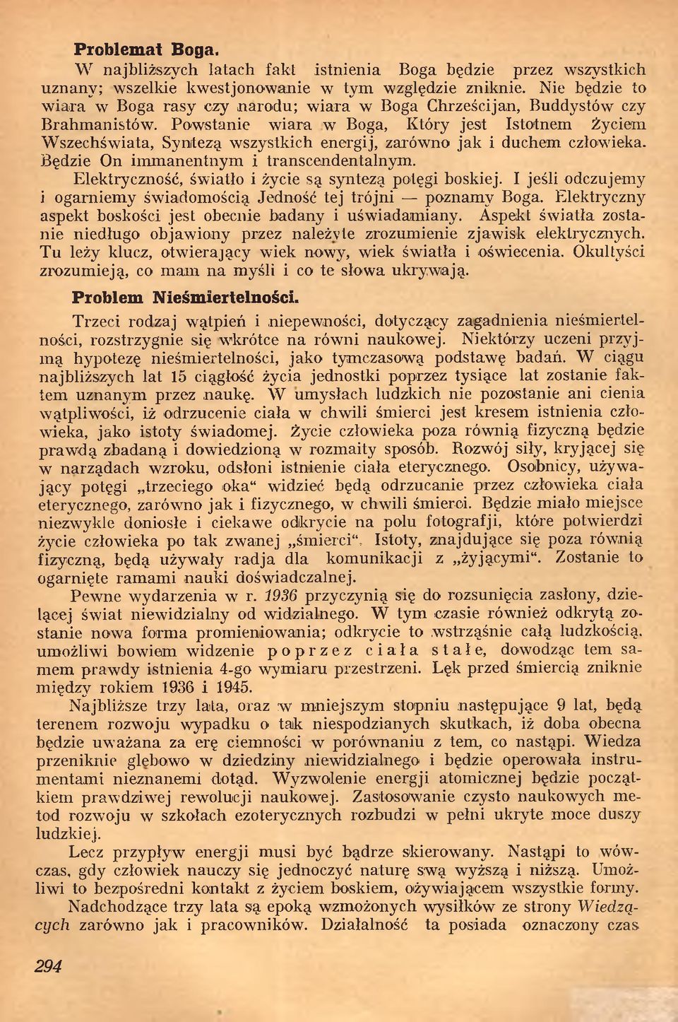 Powstanie wiara w Boga, Który jest Istotnem Życiem Wszechświata, Syntezą wszystkich energij, zarówno jak i duchem człowieka. Będzie On im m anentnym i transcendentalnym.