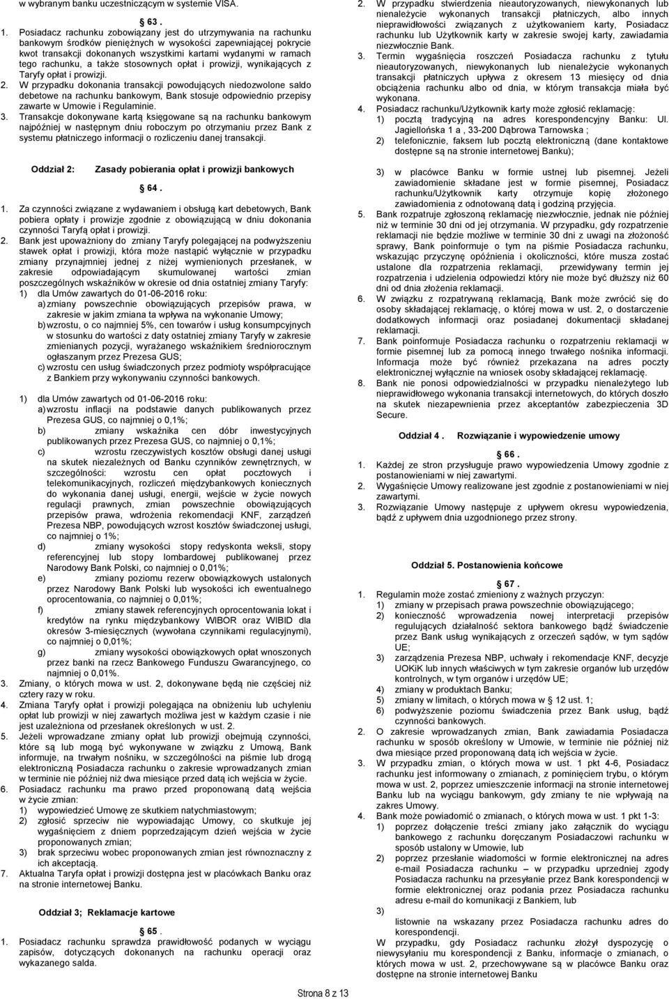 rachunku, a także stosownych opłat i prowizji, wynikających z Taryfy opłat i prowizji. 2.