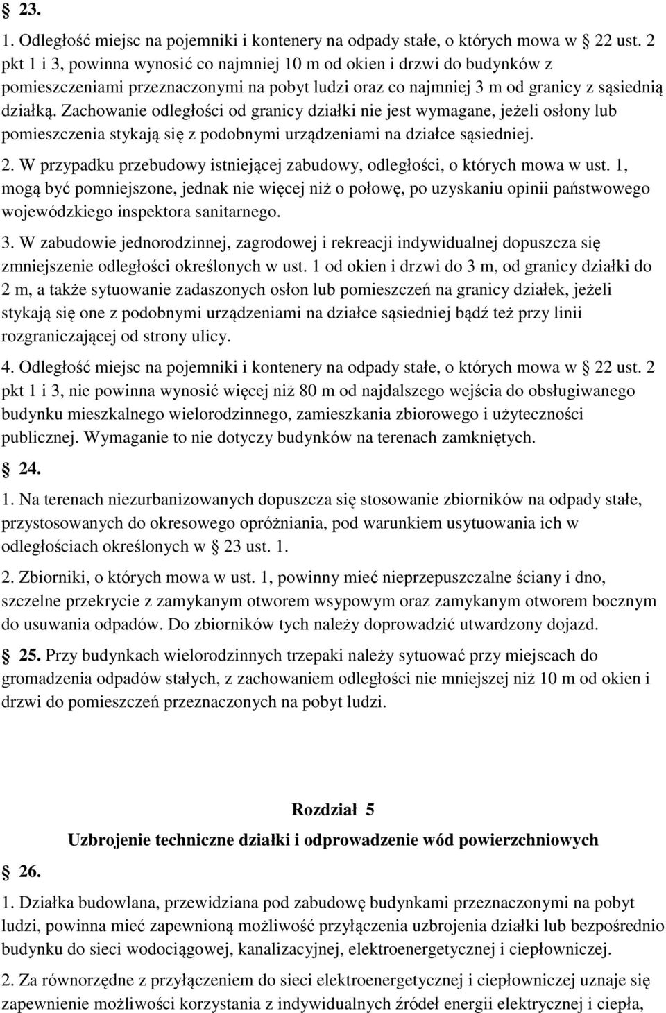 Zachowanie odległości od granicy działki nie jest wymagane, jeżeli osłony lub pomieszczenia stykają się z podobnymi urządzeniami na działce sąsiedniej. 2.