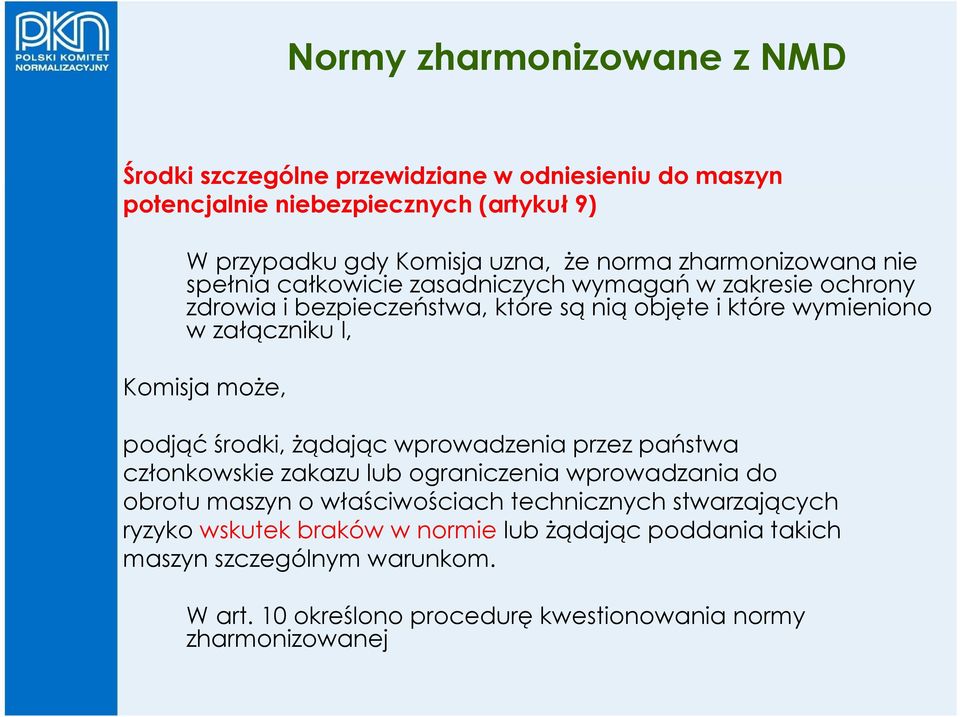 podjąć środki, żądając wprowadzenia przez państwa członkowskie zakazu lub ograniczenia wprowadzania do obrotu maszyn o właściwościach technicznych