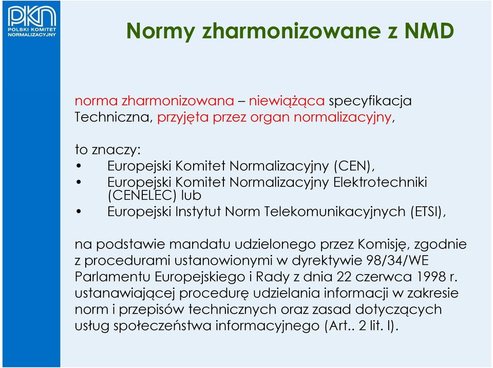 udzielonego przez Komisję, zgodnie z procedurami ustanowionymi w dyrektywie 98/34/WE Parlamentu Europejskiego i Rady z dnia 22 czerwca 1998 r.