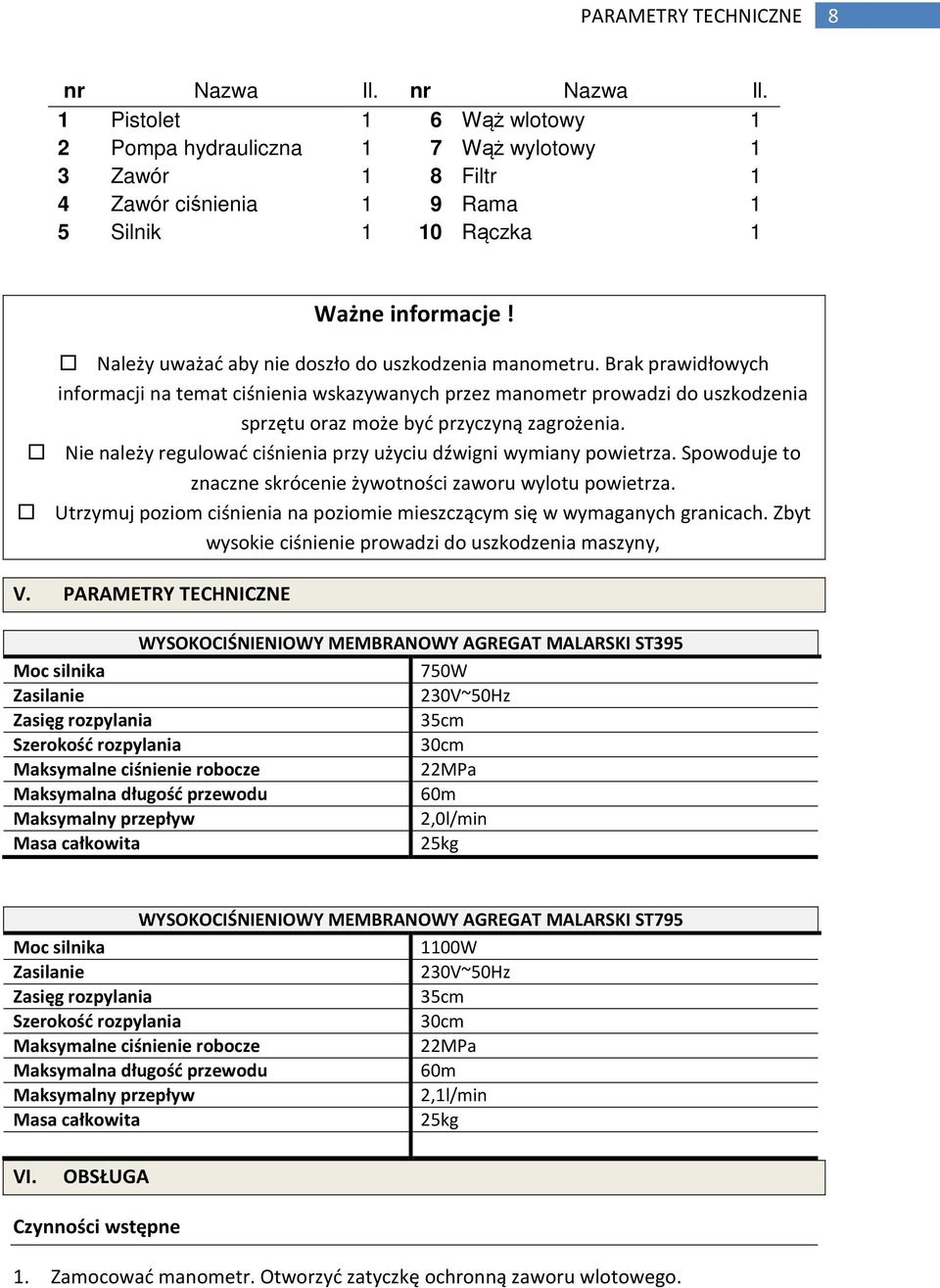 Nie należy regulować ciśnienia przy użyciu dźwigni wymiany powietrza. Spowoduje to znaczne skrócenie żywotności zaworu wylotu powietrza.
