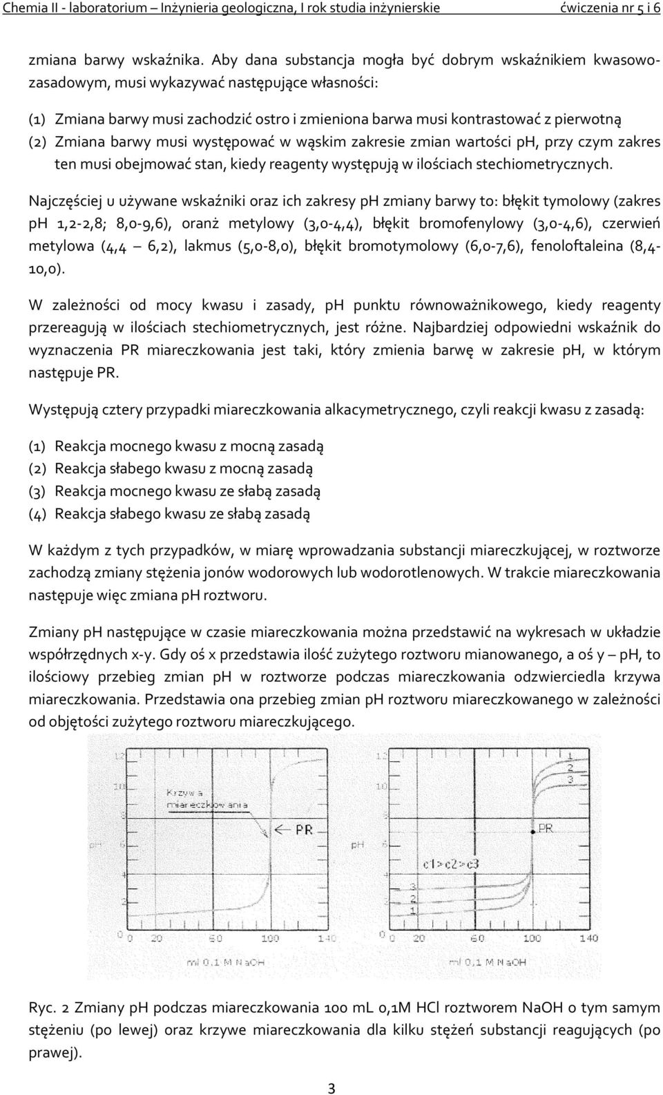 Zmiana barwy musi występować w wąskim zakresie zmian wartości ph, przy czym zakres ten musi obejmować stan, kiedy reagenty występują w ilościach stechiometrycznych.