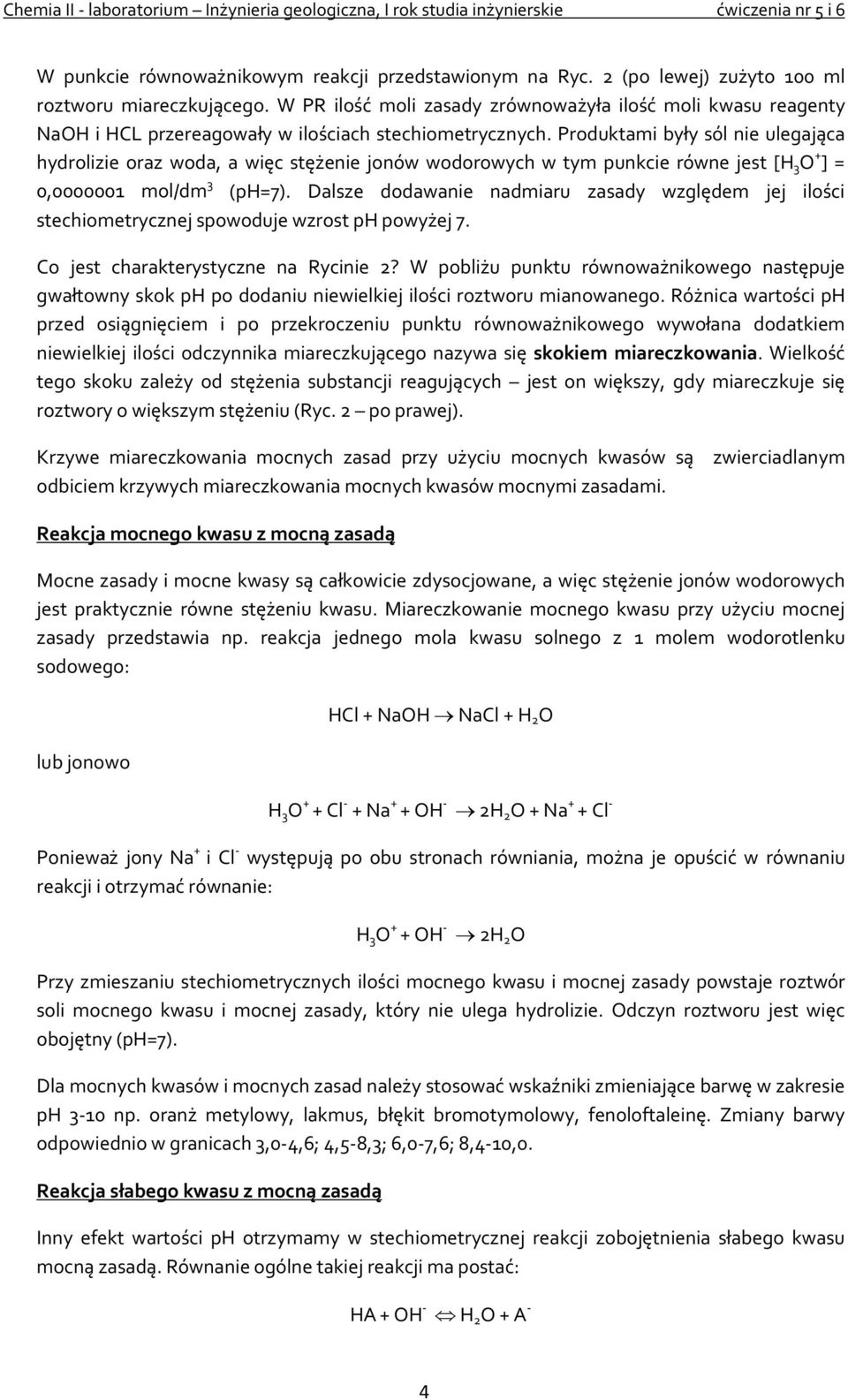 Produktami były sól nie ulegająca hydrolizie oraz woda, a więc stężenie jonów wodorowych w tym punkcie równe jest [H 3 O + ] = 0,0000001 mol/dm 3 (ph=7).