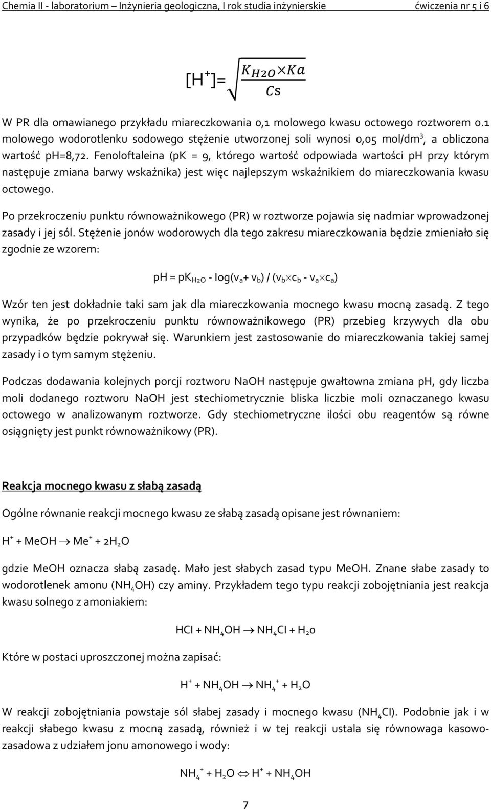 Fenoloftaleina (pk = 9, którego wartość odpowiada wartości ph przy którym następuje zmiana barwy wskaźnika) jest więc najlepszym wskaźnikiem do miareczkowania kwasu octowego.