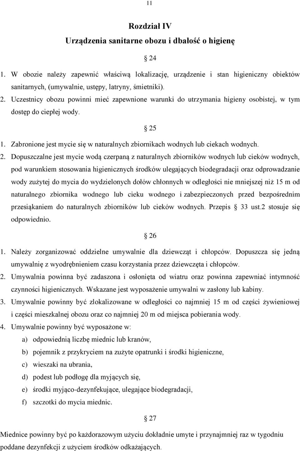 Uczestnicy obozu powinni mieć zapewnione warunki do utrzymania higieny osobistej, w tym dostęp do ciepłej wody. 25 1. Zabronione jest mycie się w naturalnych zbiornikach wodnych lub ciekach wodnych.