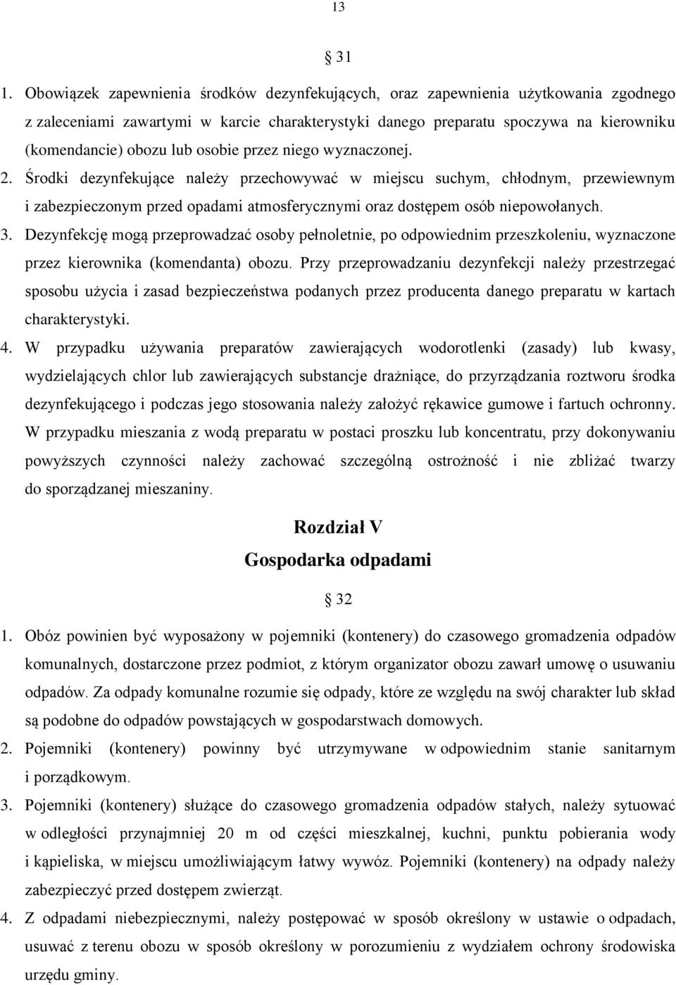 osobie przez niego wyznaczonej. 2. Środki dezynfekujące należy przechowywać w miejscu suchym, chłodnym, przewiewnym i zabezpieczonym przed opadami atmosferycznymi oraz dostępem osób niepowołanych. 3.