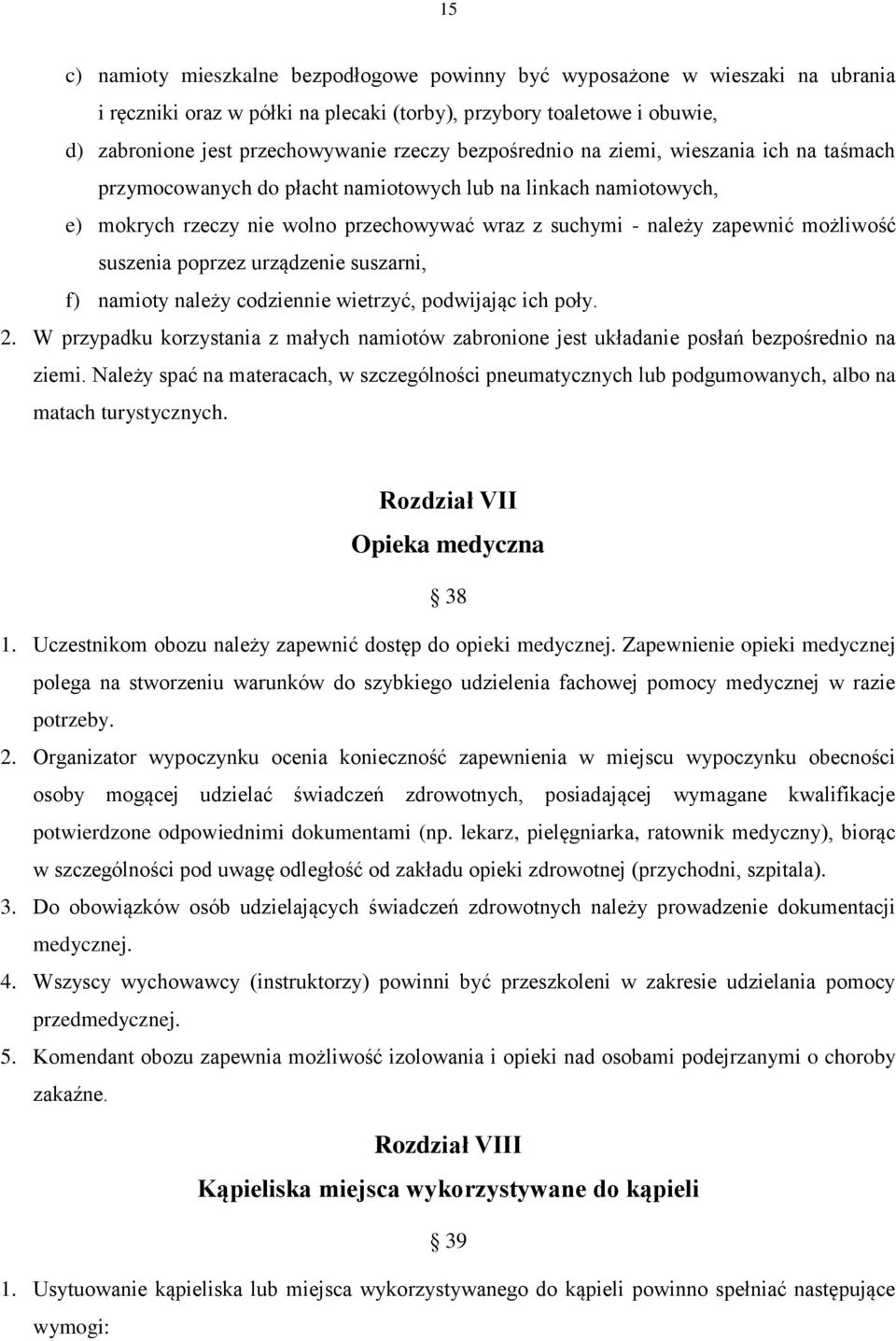 suszenia poprzez urządzenie suszarni, f) namioty należy codziennie wietrzyć, podwijając ich poły. 2. W przypadku korzystania z małych namiotów zabronione jest układanie posłań bezpośrednio na ziemi.