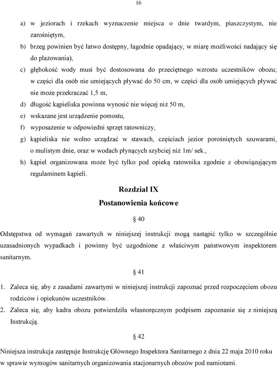 przekraczać 1,5 m, d) długość kąpieliska powinna wynosić nie więcej niż 50 m, e) wskazane jest urządzenie pomostu, f) wyposażenie w odpowiedni sprzęt ratowniczy, g) kąpieliska nie wolno urządzać w