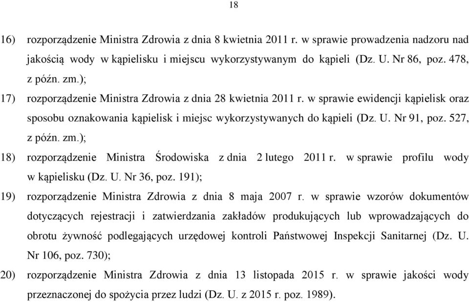 zm.); 18) rozporządzenie Ministra Środowiska z dnia 2 lutego 2011 r. w sprawie profilu wody w kąpielisku (Dz. U. Nr 36, poz. 191); 19) rozporządzenie Ministra Zdrowia z dnia 8 maja 2007 r.