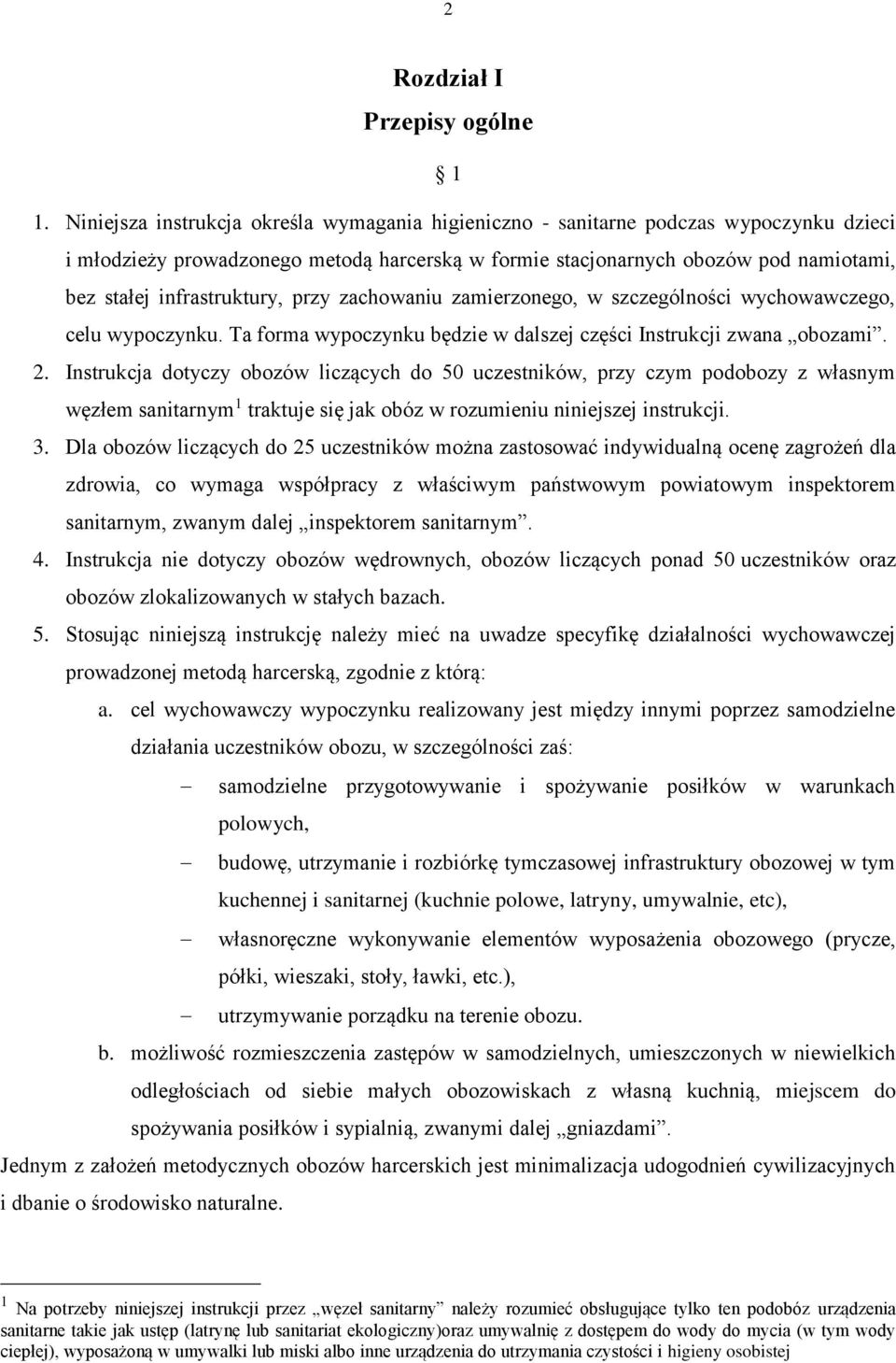 infrastruktury, przy zachowaniu zamierzonego, w szczególności wychowawczego, celu wypoczynku. Ta forma wypoczynku będzie w dalszej części Instrukcji zwana obozami. 2.