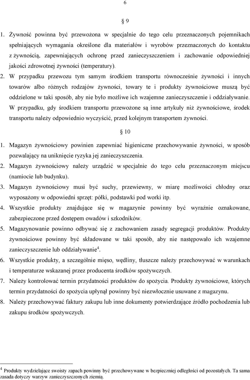 ochronę przed zanieczyszczeniem i zachowanie odpowiedniej jakości zdrowotnej żywności (temperatury). 2.