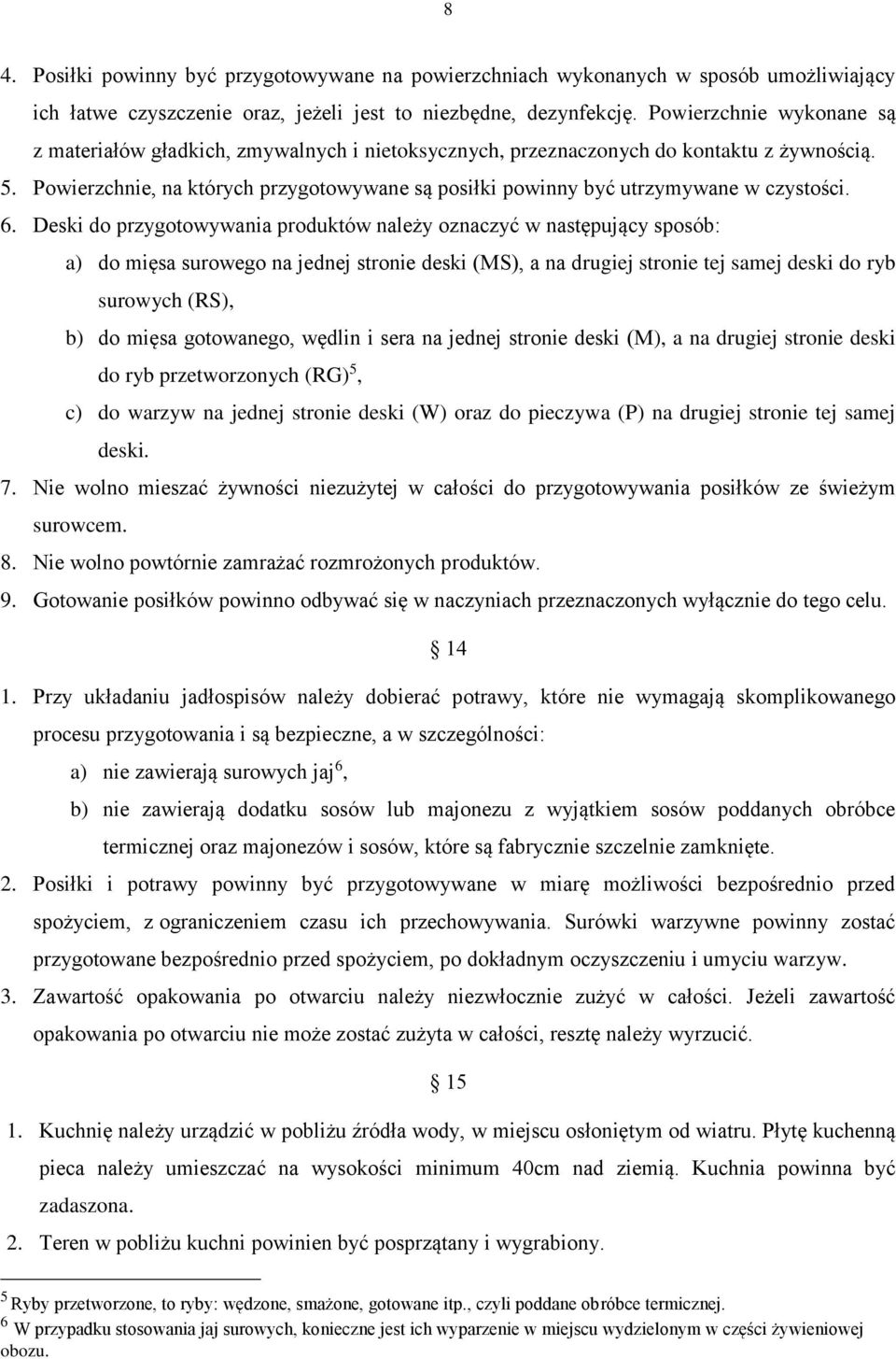 Powierzchnie, na których przygotowywane są posiłki powinny być utrzymywane w czystości. 6.