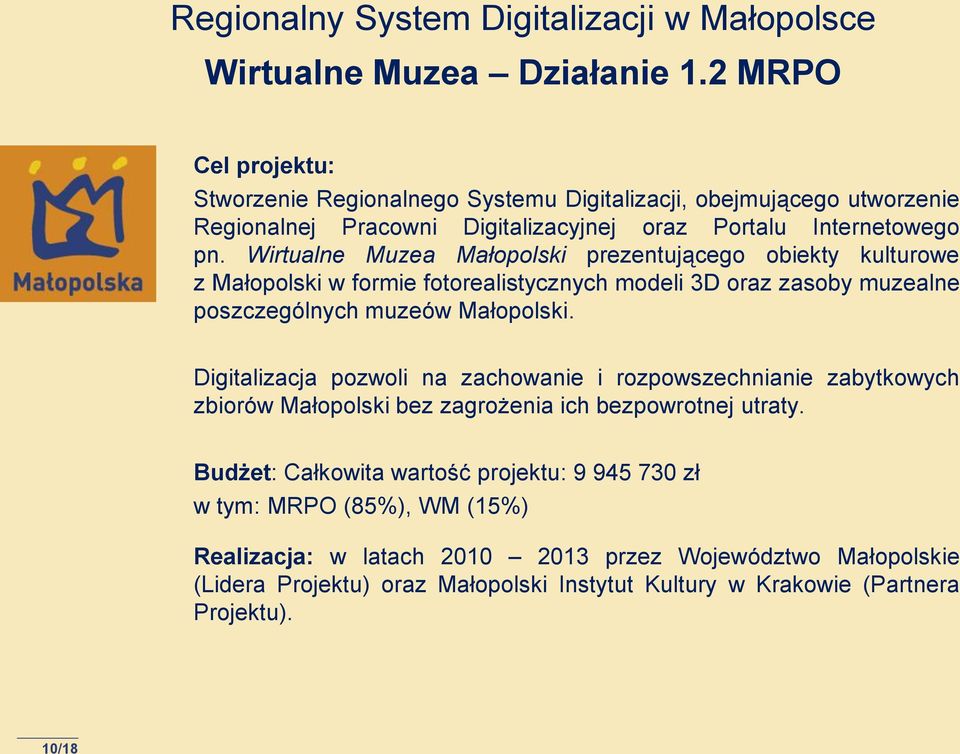 Wirtualne Muzea Małopolski prezentującego obiekty kulturowe z Małopolski w formie fotorealistycznych modeli 3D oraz zasoby muzealne poszczególnych muzeów Małopolski.