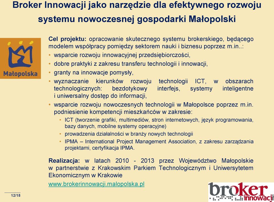 .: wsparcie rozwoju innowacyjnej przedsiębiorczości, dobre praktyki z zakresu transferu technologii i innowacji, granty na innowacje pomysły, wyznaczanie kierunków rozwoju technologii ICT, w