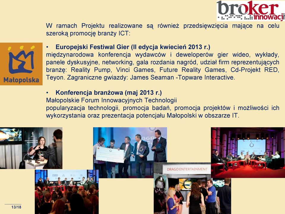 Reality Pump, Vinci Games, Future Reality Games, Cd-Projekt RED, Teyon. Zagraniczne gwiazdy: James Seaman -Topware Interactive. Konferencja branżowa (maj 2013 r.