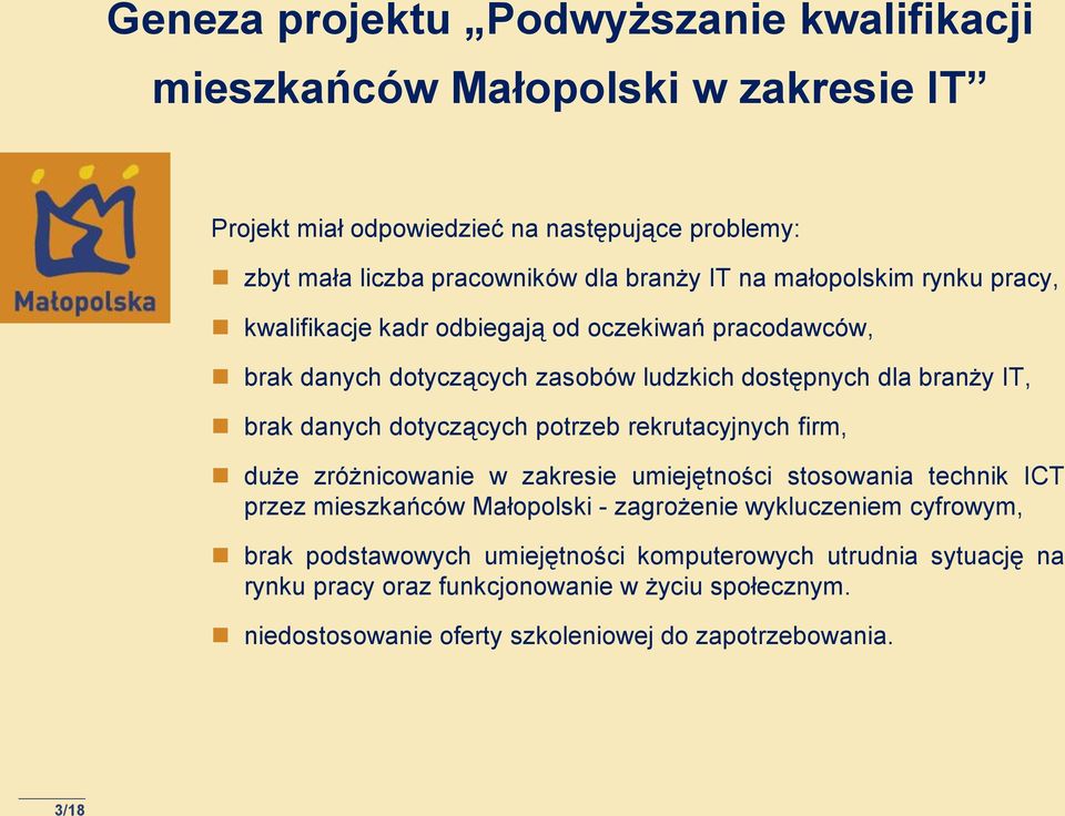 dotyczących potrzeb rekrutacyjnych firm, duże zróżnicowanie w zakresie umiejętności stosowania technik ICT przez mieszkańców Małopolski - zagrożenie wykluczeniem