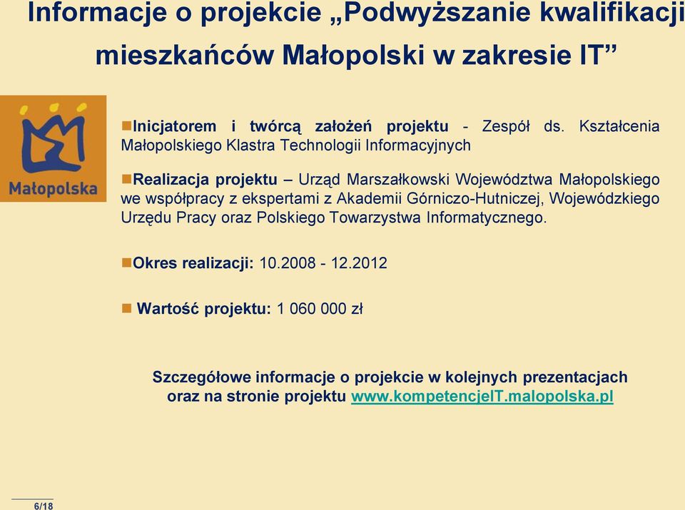 ekspertami z Akademii Górniczo-Hutniczej, Wojewódzkiego Urzędu Pracy oraz Polskiego Towarzystwa Informatycznego. Okres realizacji: 10.2008-12.