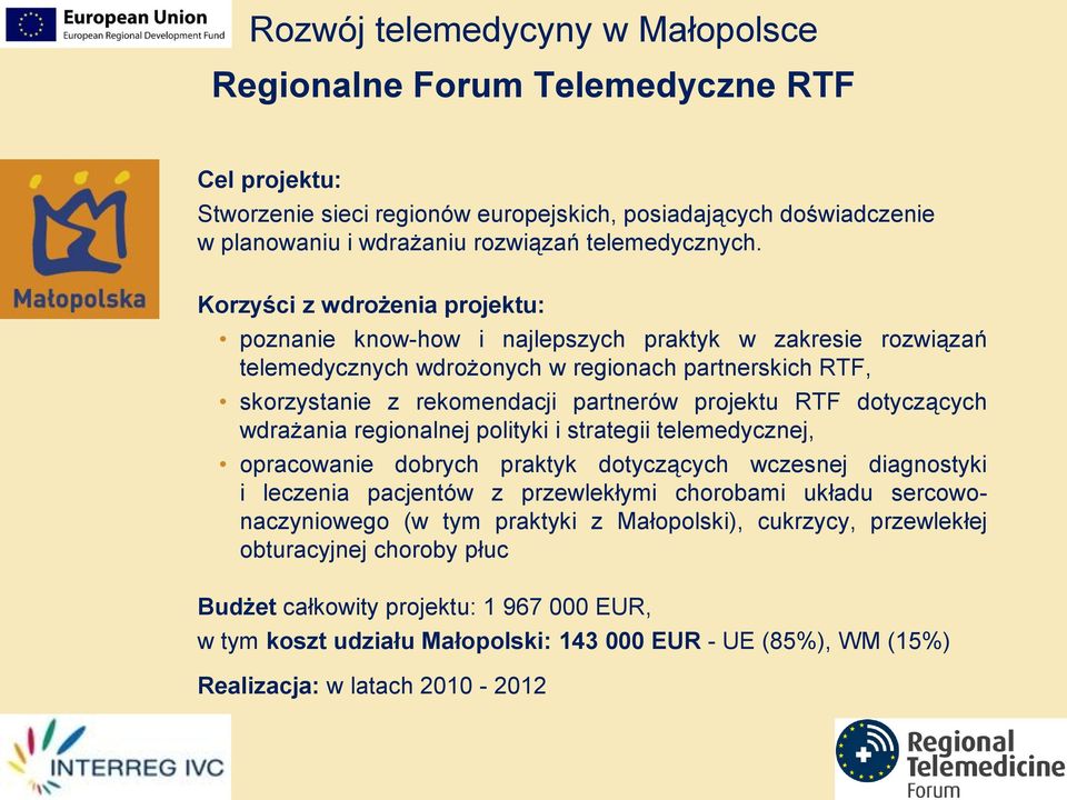 dotyczących wdrażania regionalnej polityki i strategii telemedycznej, opracowanie dobrych praktyk dotyczących wczesnej diagnostyki i leczenia pacjentów z przewlekłymi chorobami układu