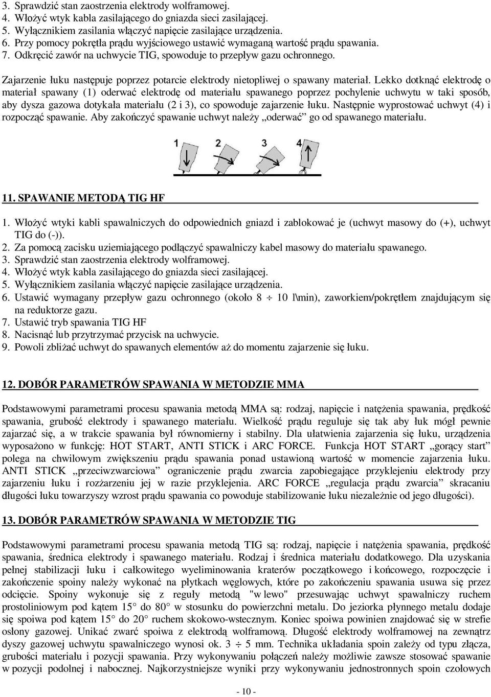 Zajarzenie uku nast puje poprzez potarcie elektrody nietopliwej o spawany materia.