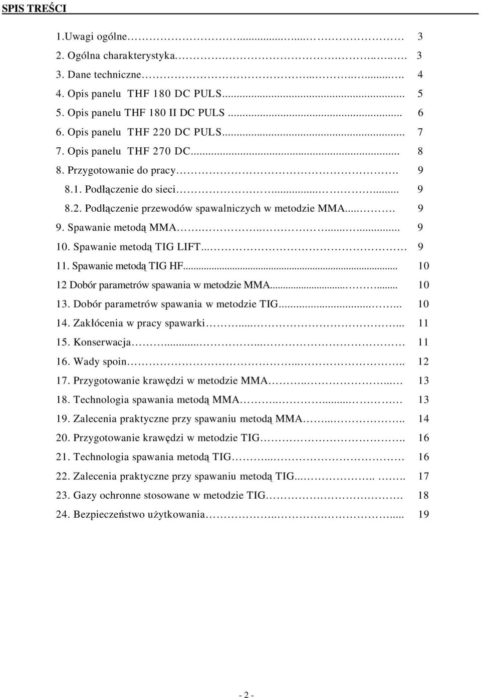 Spawanie metod MMA......... 9 10. Spawanie metod TIG LIFT... 9 11. Spawanie metod TIG HF... 10 12 Dobór parametrów spawania w metodzie MMA...... 10 13. Dobór parametrów spawania w metodzie TIG...... 10 14.