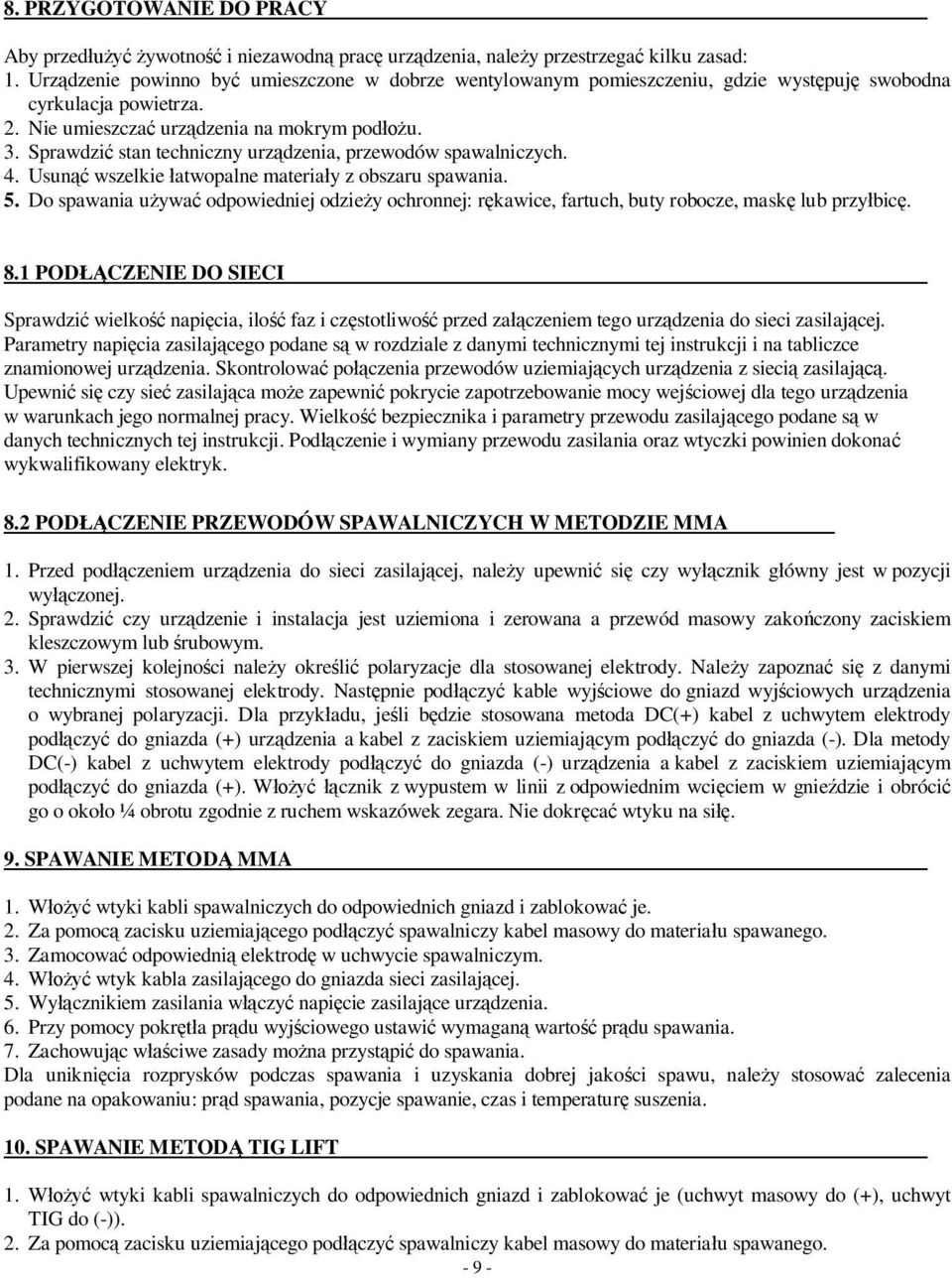 Sprawdzi stan techniczny urz dzenia, przewodów spawalniczych. 4. Usun wszelkie atwopalne materia y z obszaru spawania. 5.