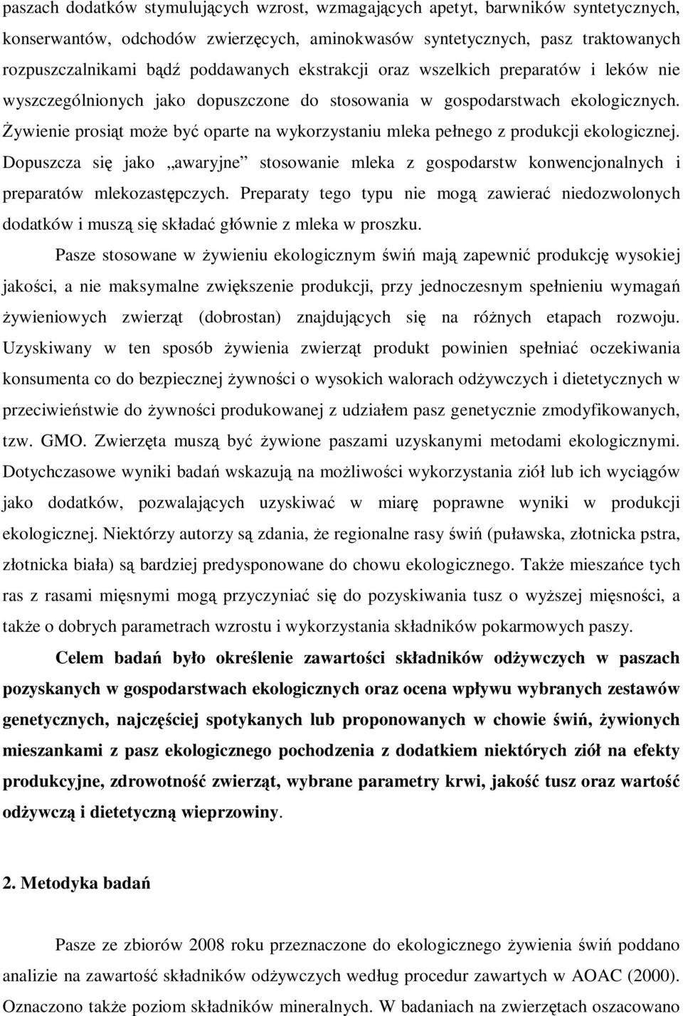 śywienie prosiąt moŝe być oparte na wykorzystaniu mleka pełnego z produkcji ekologicznej. Dopuszcza się jako awaryjne stosowanie mleka z gospodarstw konwencjonalnych i preparatów mlekozastępczych.