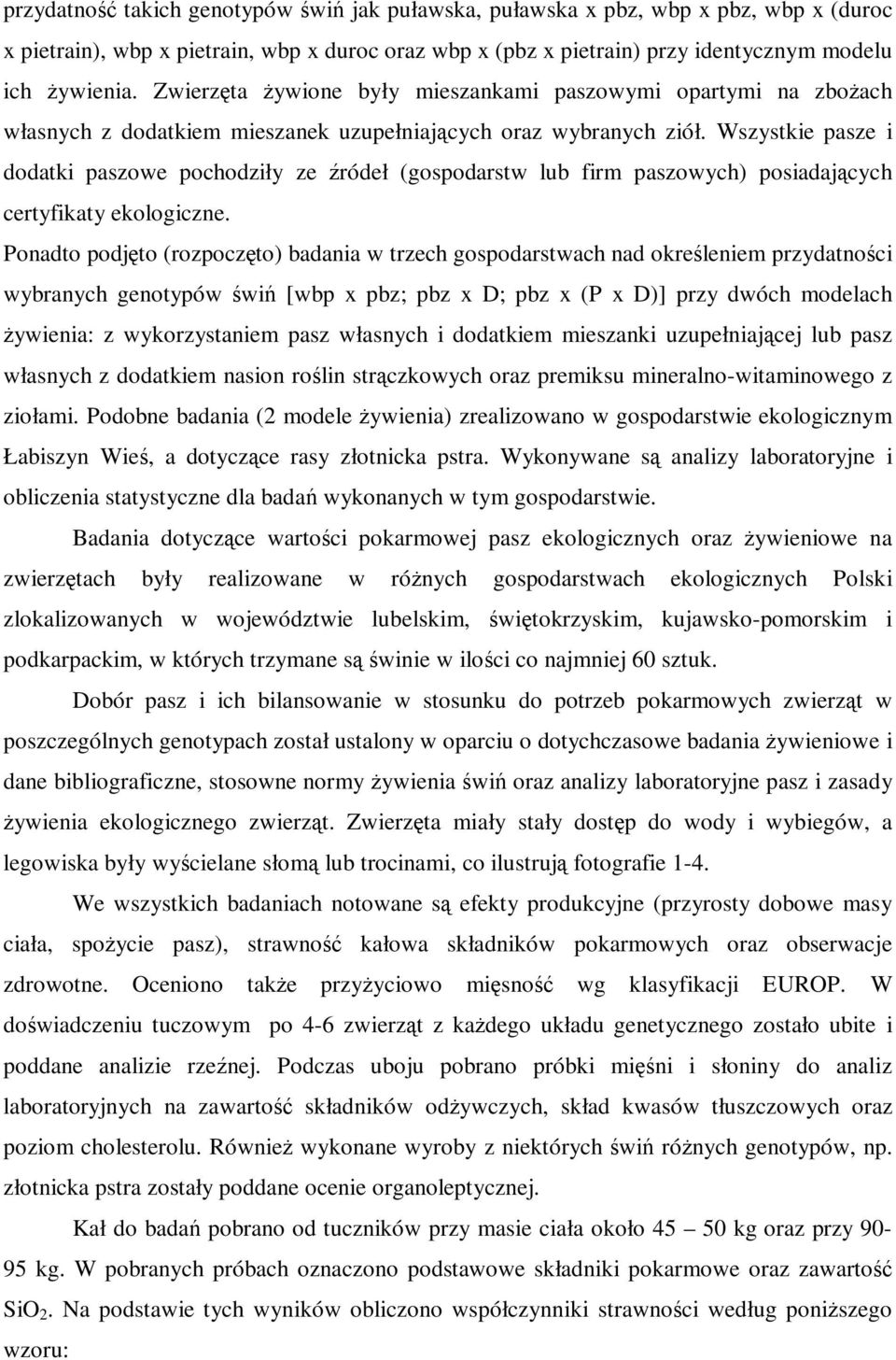 Wszystkie pasze i dodatki paszowe pochodziły ze źródeł (gospodarstw lub firm paszowych) posiadających certyfikaty ekologiczne.