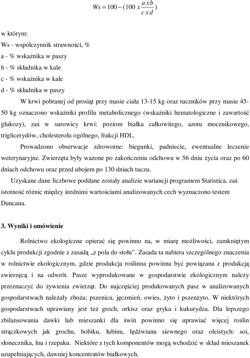 azotu mocznikowego, triglicerydów, cholesterolu ogólnego, frakcji HDL. Prowadzono obserwacje zdrowotne: biegunki, padniecie, ewentualne leczenie weterynaryjne.