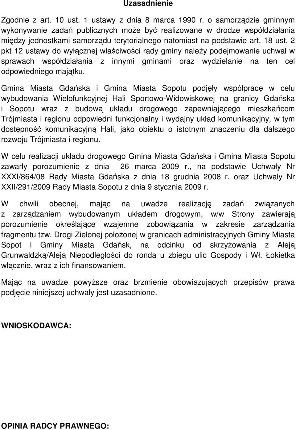 2 pkt 12 ustawy do wyłącznej właściwości rady gminy należy podejmowanie uchwał w sprawach współdziałania z innymi gminami oraz wydzielanie na ten cel odpowiedniego majątku.