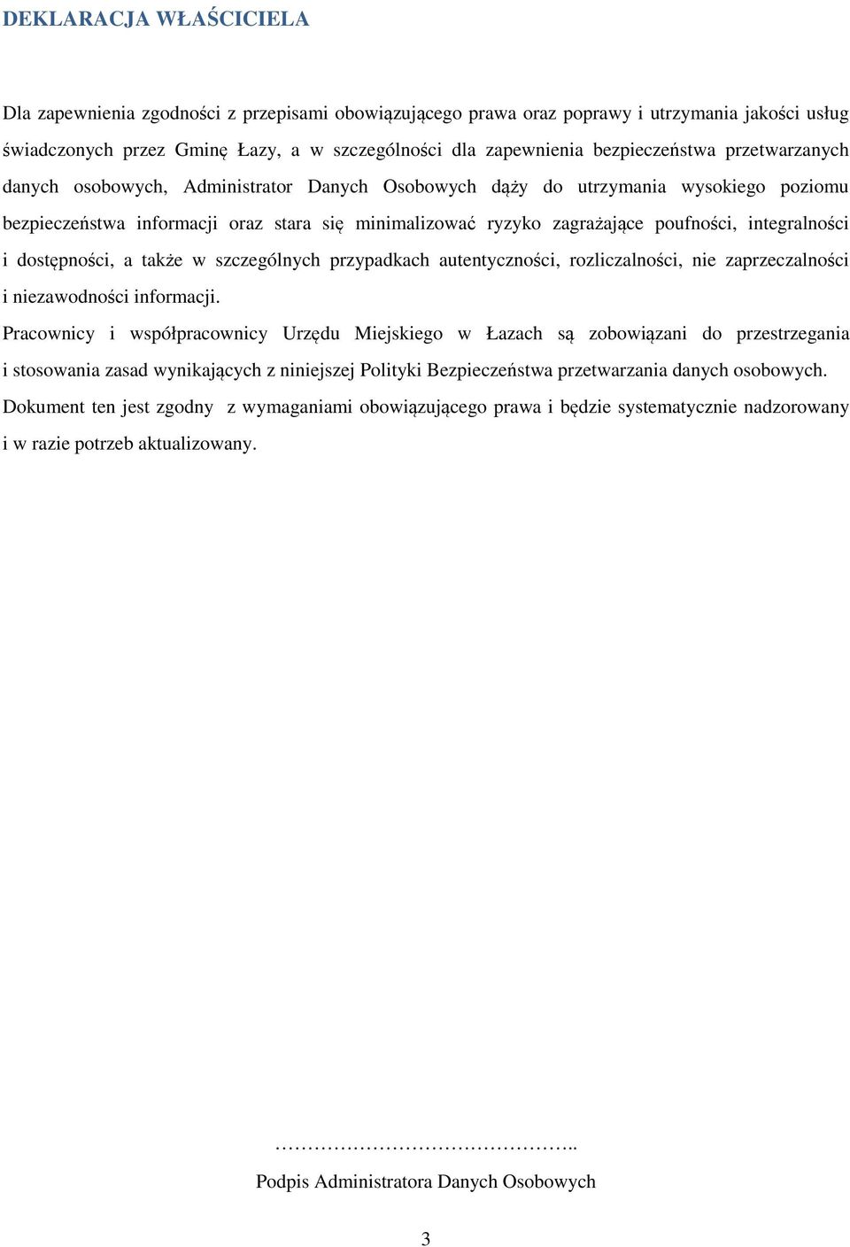 poufności, integralności i dostępności, a także w szczególnych przypadkach autentyczności, rozliczalności, nie zaprzeczalności i niezawodności informacji.