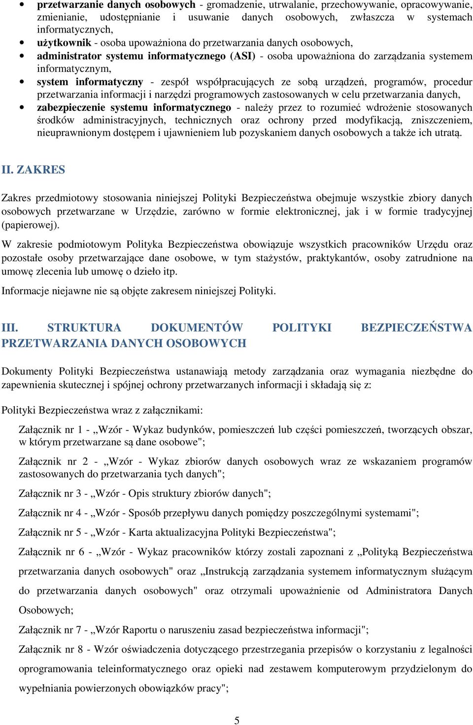 współpracujących ze sobą urządzeń, programów, procedur przetwarzania informacji i narzędzi programowych zastosowanych w celu przetwarzania danych, zabezpieczenie systemu informatycznego - należy