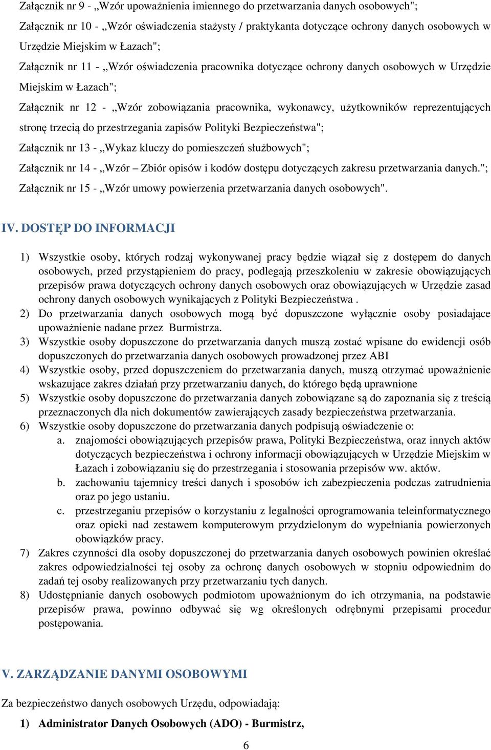 reprezentujących stronę trzecią do przestrzegania zapisów Polityki Bezpieczeństwa"; Załącznik nr 13 - Wykaz kluczy do pomieszczeń służbowych"; Załącznik nr 14 - Wzór Zbiór opisów i kodów dostępu