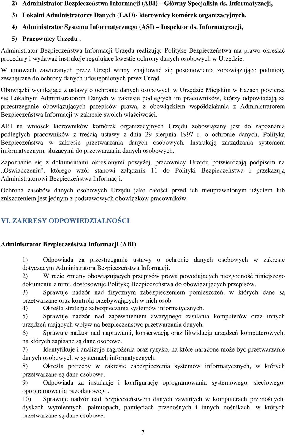 Administrator Bezpieczeństwa Informacji Urzędu realizując Politykę Bezpieczeństwa ma prawo określać procedury i wydawać instrukcje regulujące kwestie ochrony danych osobowych w Urzędzie.