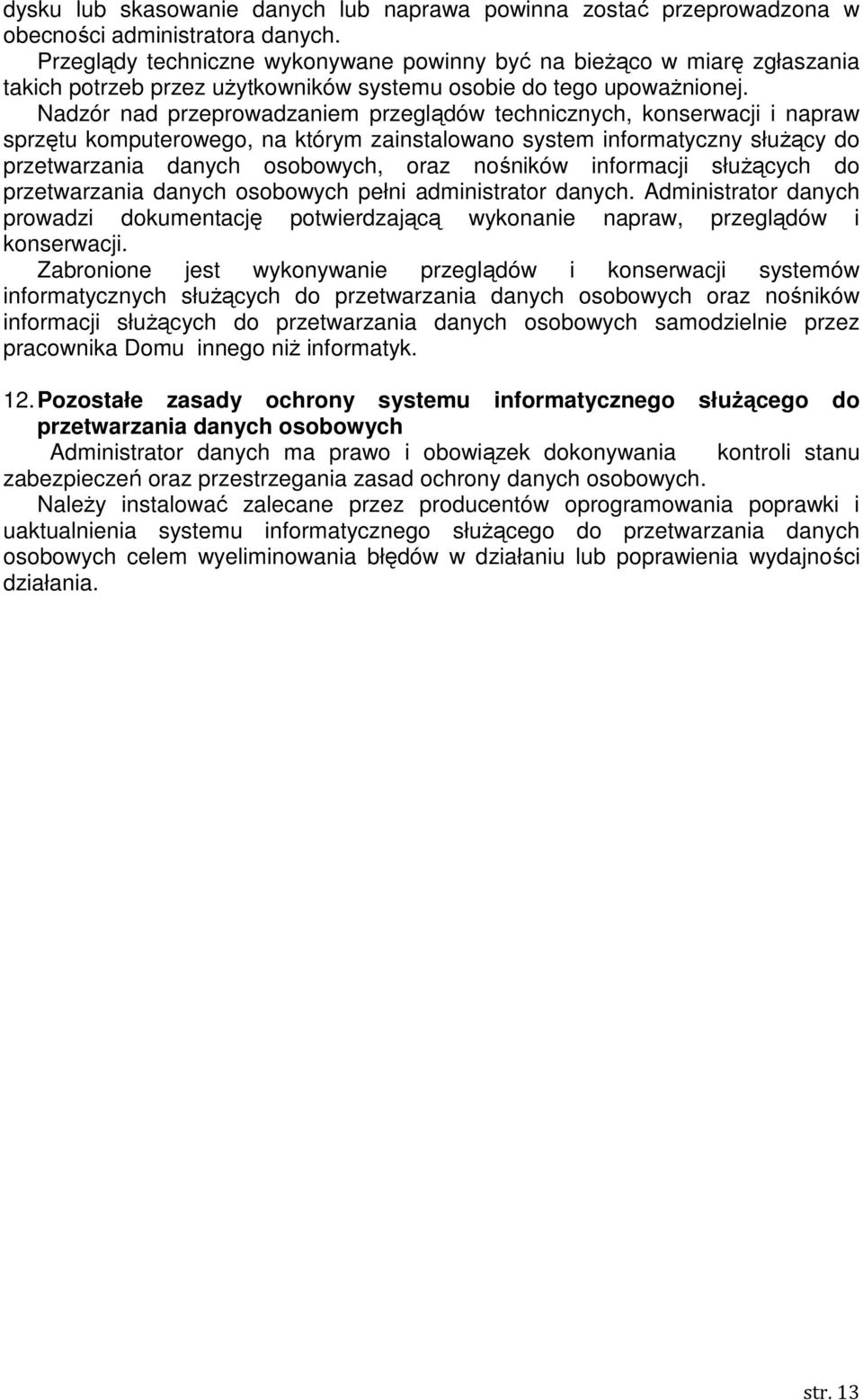 Nadzór nad przeprowadzaniem przeglądów technicznych, konserwacji i napraw sprzętu komputerowego, na którym zainstalowano system informatyczny służący do przetwarzania danych osobowych, oraz nośników