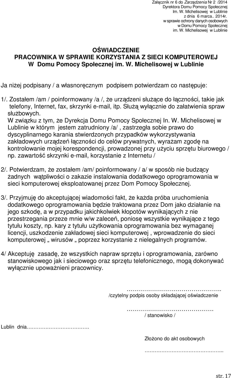 Zostałem /am / poinformowany /a /, że urządzeni służące do łączności, takie jak telefony, Internet, fax, skrzynki e-mail, itp. Służą wyłącznie do załatwienia spraw służbowych.