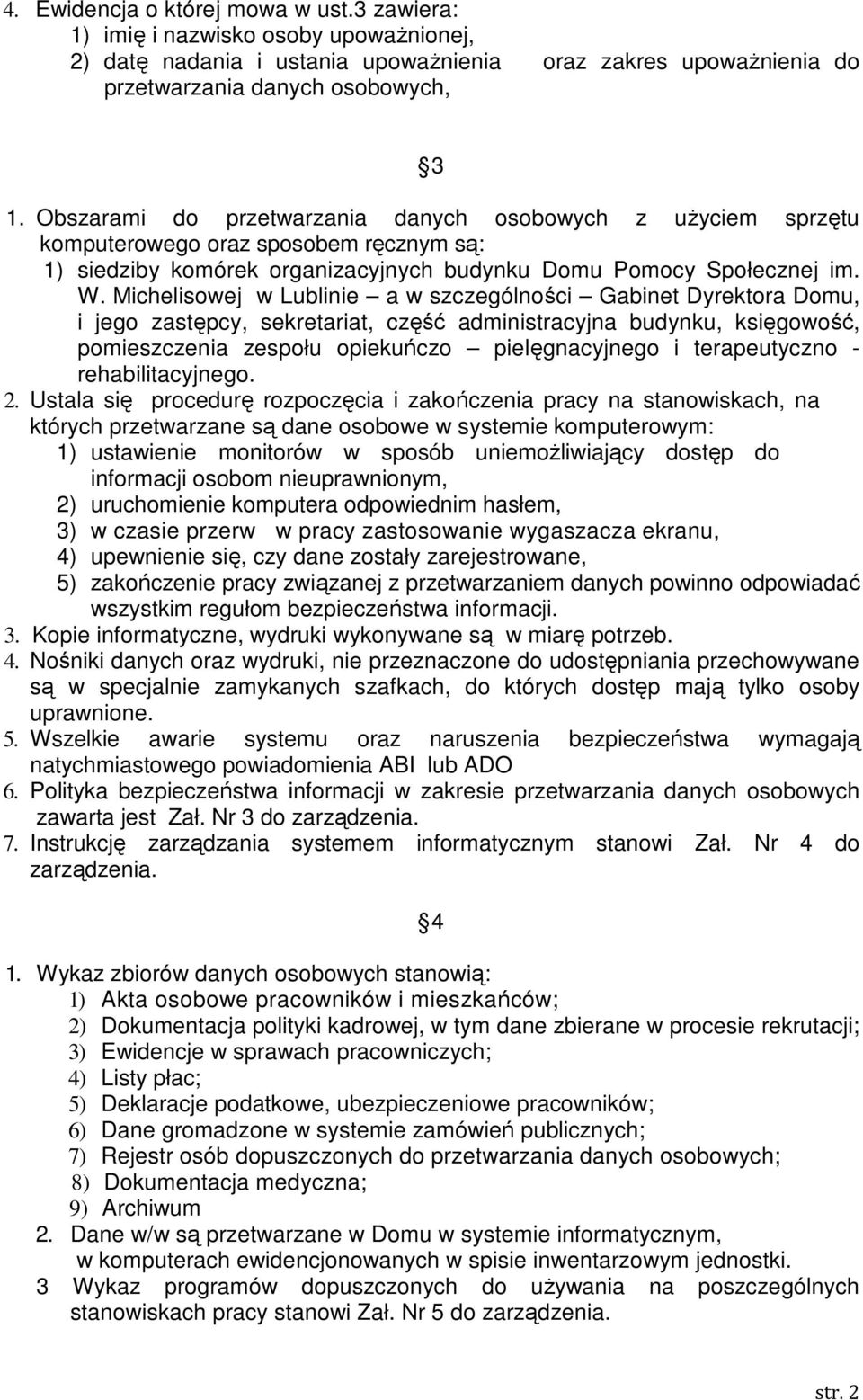 Michelisowej w Lublinie a w szczególności Gabinet Dyrektora Domu, i jego zastępcy, sekretariat, część administracyjna budynku, księgowość, pomieszczenia zespołu opiekuńczo pielęgnacyjnego i