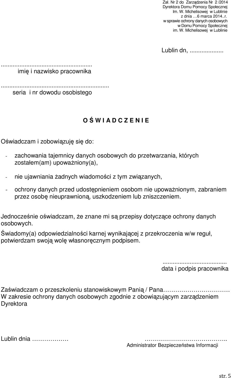 .. seria i nr dowodu osobistego O Ś W I A D C Z E N I E Oświadczam i zobowiązuję się do: - zachowania tajemnicy danych osobowych do przetwarzania, których zostałem(am) upoważniony(a), - nie