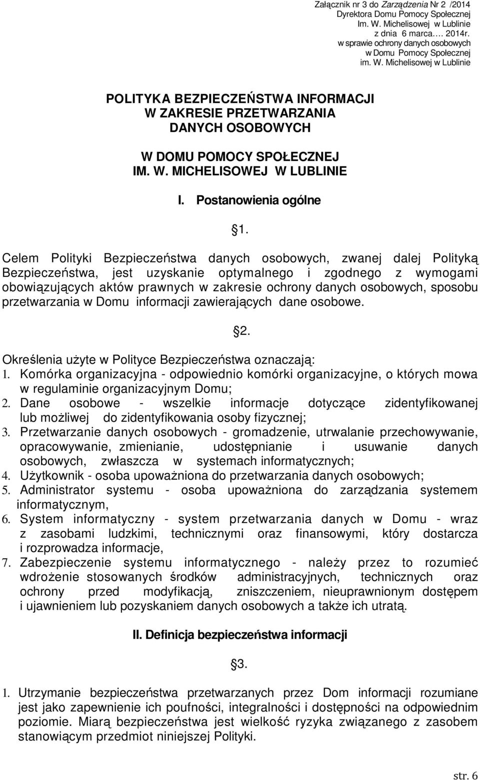 Michelisowej w Lublinie POLITYKA BEZPIECZEŃSTWA INFORMACJI W ZAKRESIE PRZETWARZANIA DANYCH OSOBOWYCH W DOMU POMOCY SPOŁECZNEJ IM. W. MICHELISOWEJ W LUBLINIE I. Postanowienia ogólne 1.