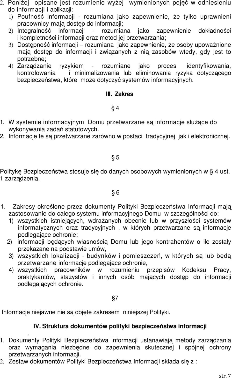 upoważnione mają dostęp do informacji i związanych z nią zasobów wtedy, gdy jest to potrzebne; 4) Zarządzanie ryzykiem - rozumiane jako proces identyfikowania, kontrolowania i minimalizowania lub