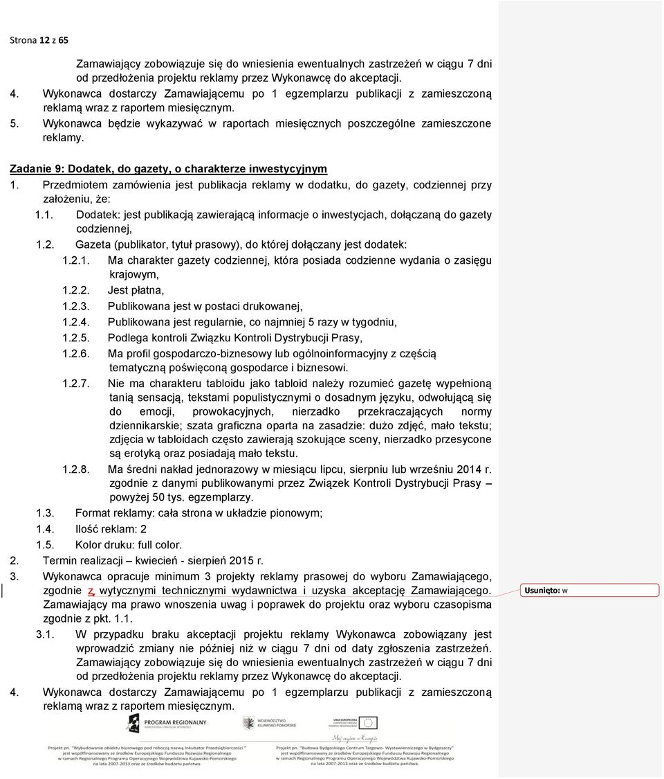 Wykonawca będzie wykazywać w raportach miesięcznych poszczególne zamieszczone reklamy. Zadanie 9: Dodatek, do gazety, o charakterze inwestycyjnym 1.