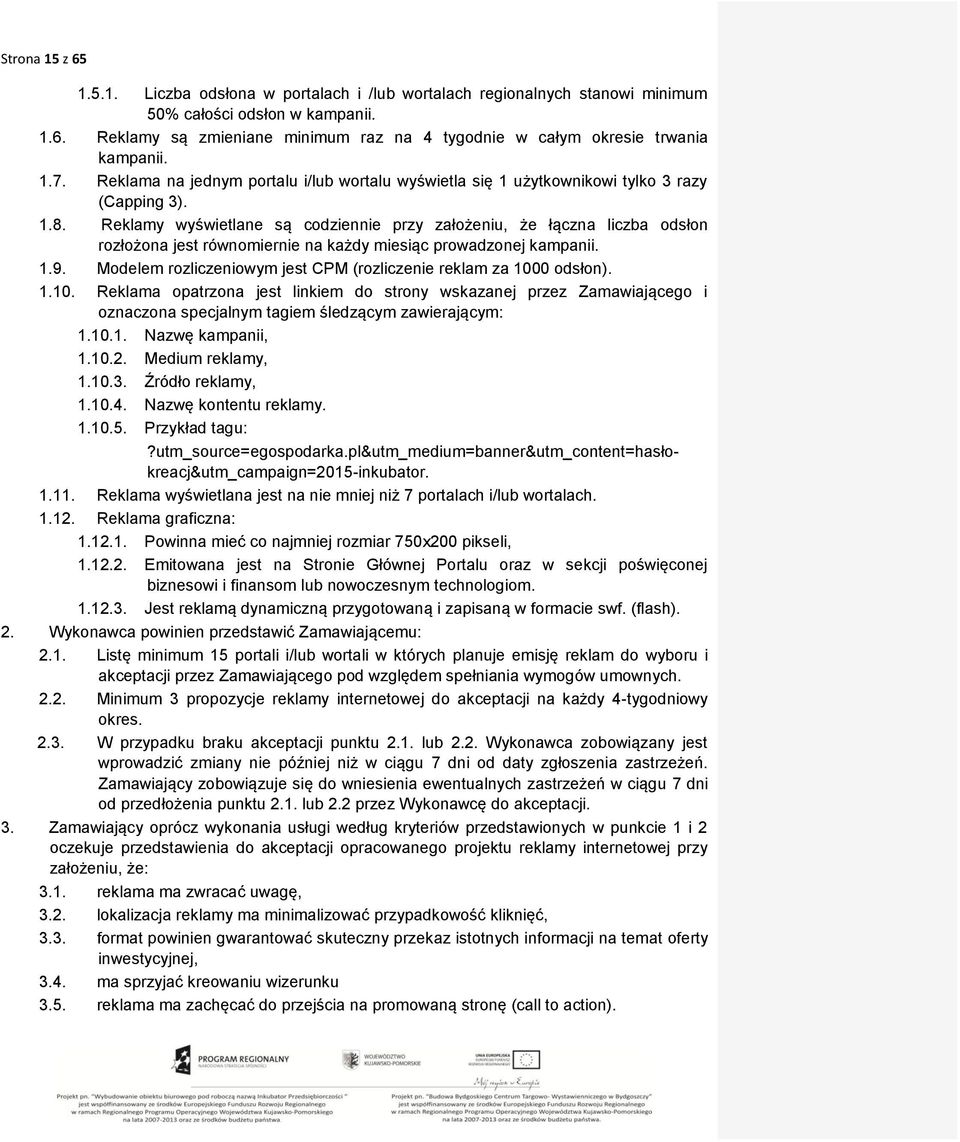 Reklamy wyświetlane są codziennie przy założeniu, że łączna liczba odsłon rozłożona jest równomiernie na każdy miesiąc prowadzonej kampanii. 1.9.