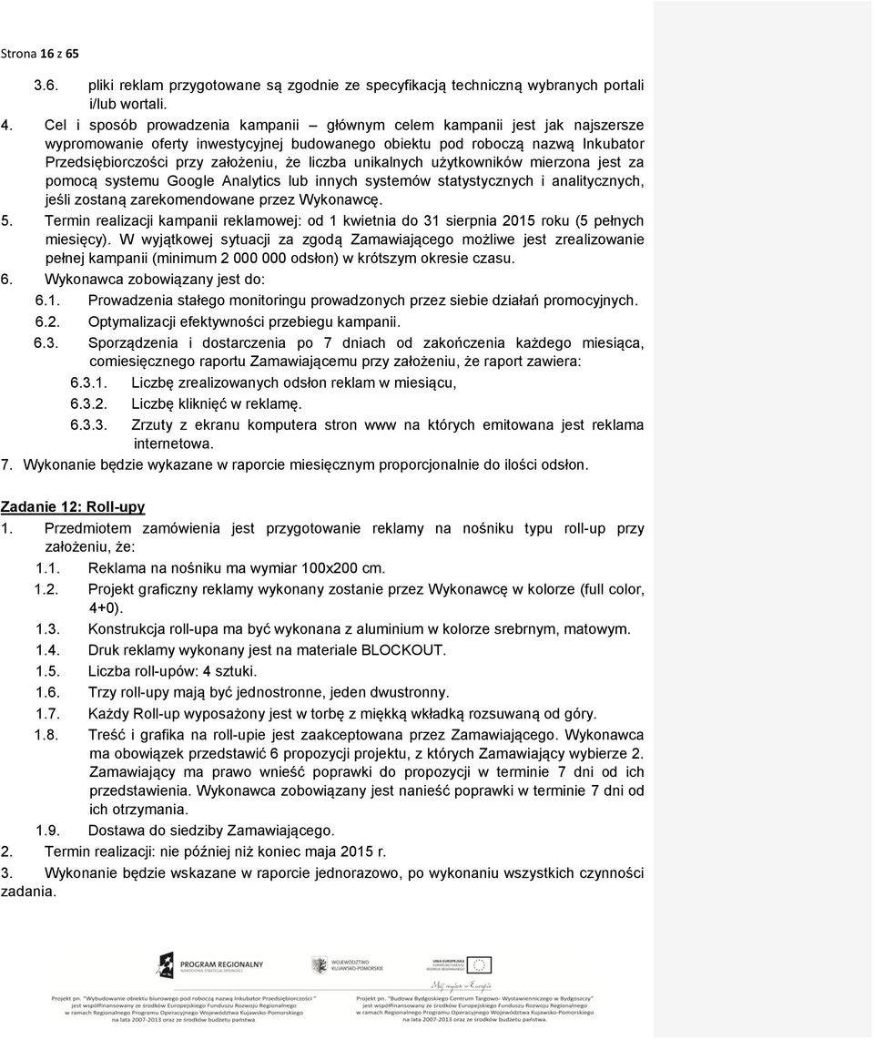 liczba unikalnych użytkowników mierzona jest za pomocą systemu Google Analytics lub innych systemów statystycznych i analitycznych, jeśli zostaną zarekomendowane przez Wykonawcę. 5.
