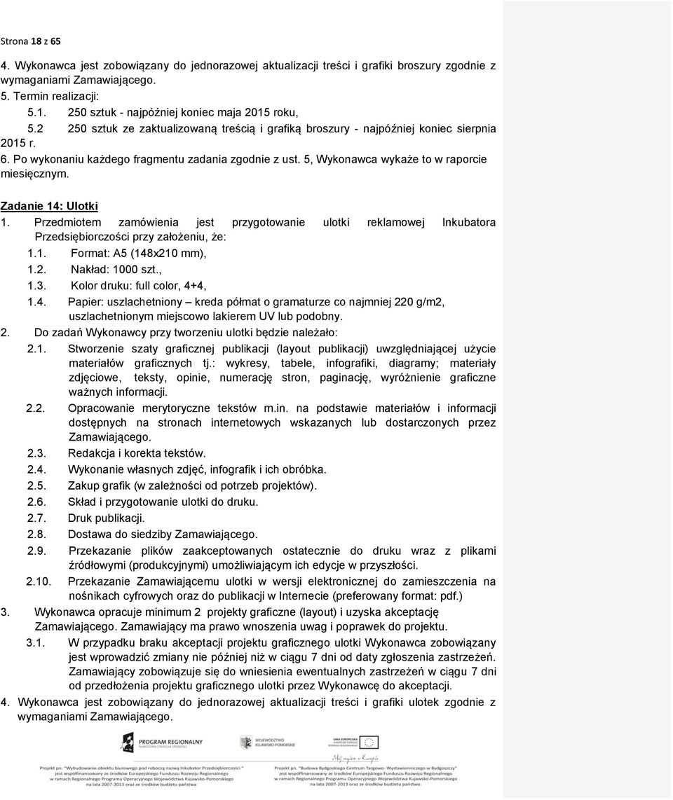 Zadanie 14: Ulotki 1. Przedmiotem zamówienia jest przygotowanie ulotki reklamowej Inkubatora Przedsiębiorczości przy założeniu, że: 1.1. Format: A5 (148x210 mm), 1.2. Nakład: 1000 szt., 1.3.