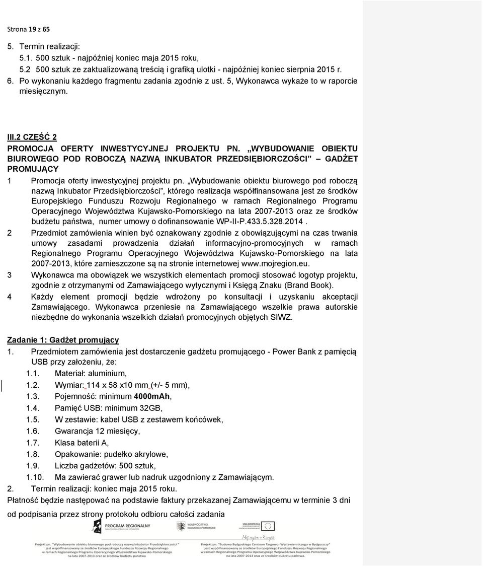 WYBUDOWANIE OBIEKTU BIUROWEGO POD ROBOCZĄ NAZWĄ INKUBATOR PRZEDSIĘBIORCZOŚCI GADŻET PROMUJĄCY 1 Promocja oferty inwestycyjnej projektu pn.